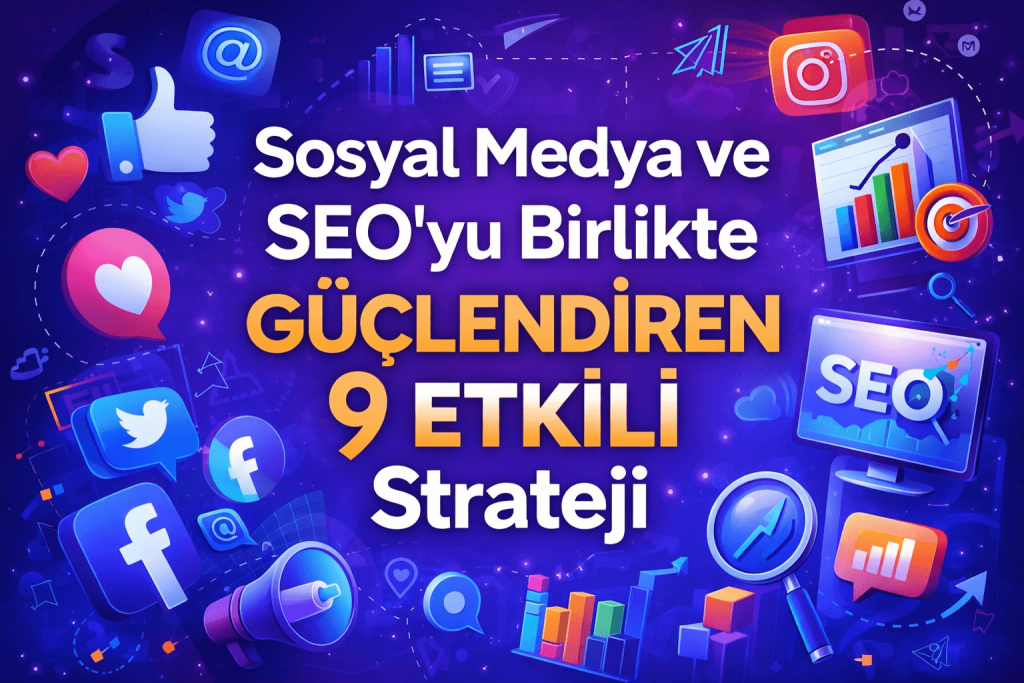 Sosyal Medya ve SEO’yu Birlikte Güçlendiren 9 Etkili Strateji 3 Sosyal Medya ve SEO’yu Birlikte Güçlendiren 9 Etkili Strateji